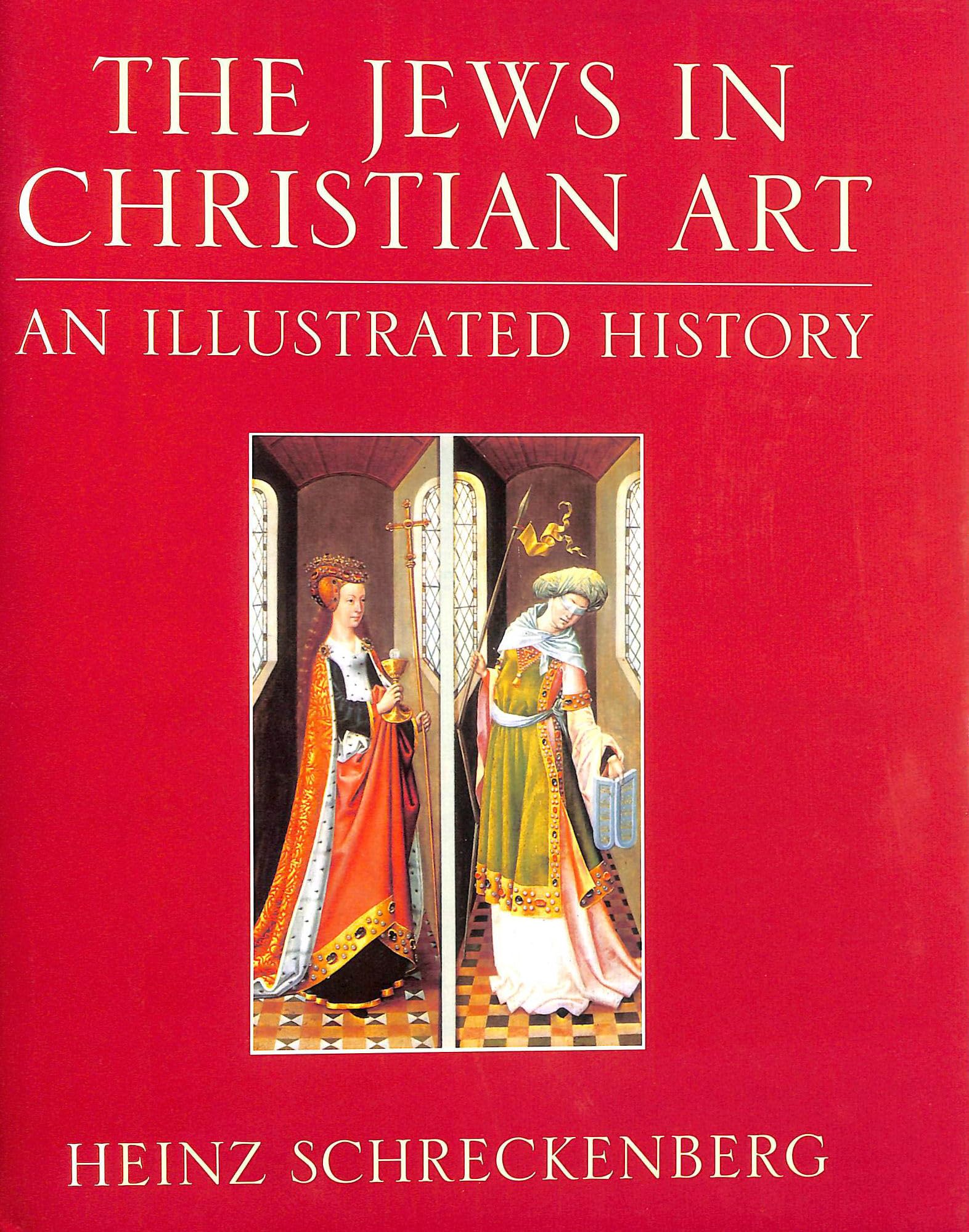 The Jews in Christian Art: An Illustrated History Religion & Esotericism