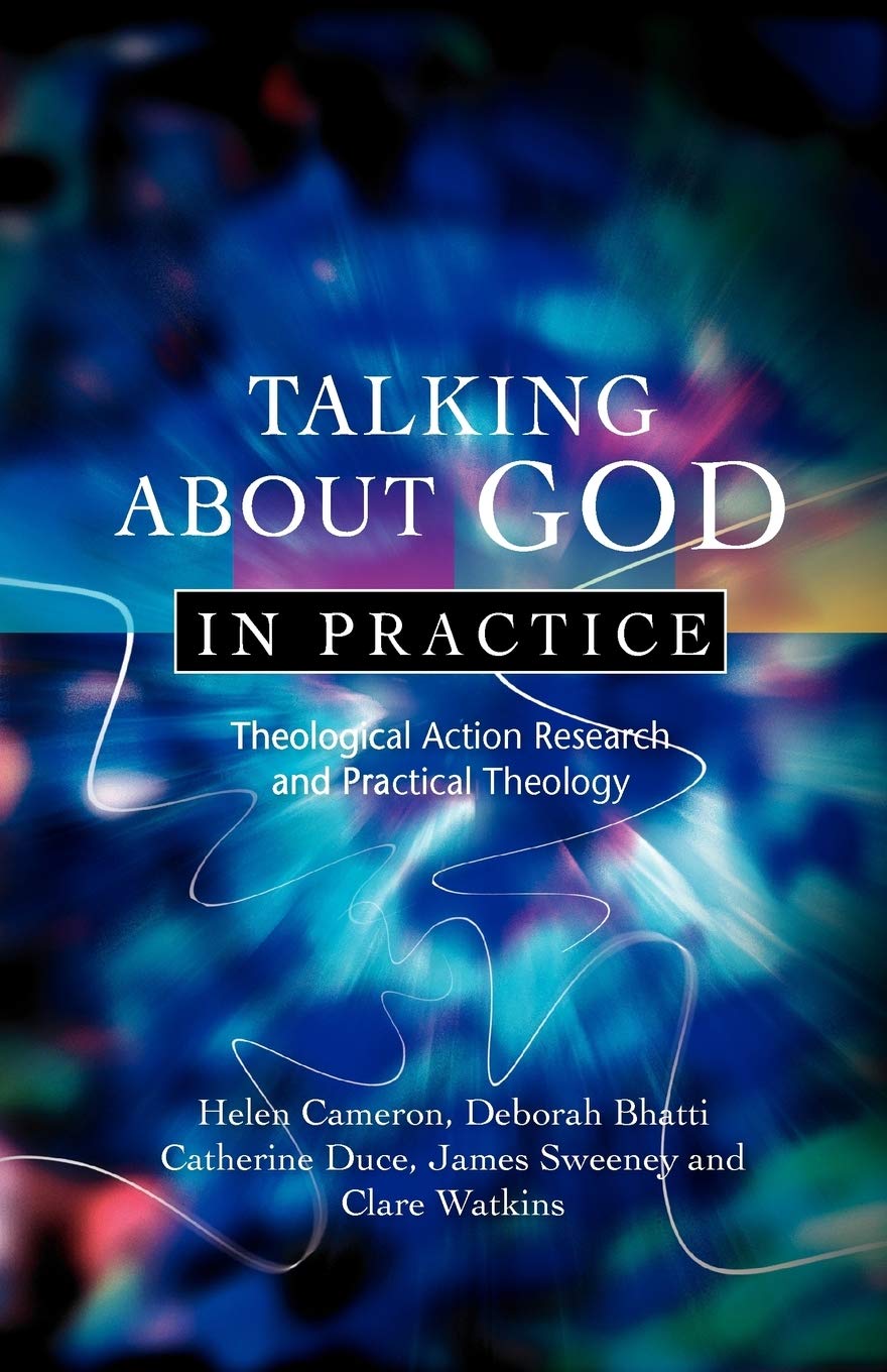 Talking About God in Practice: Theological Action Research and Practical Theology book