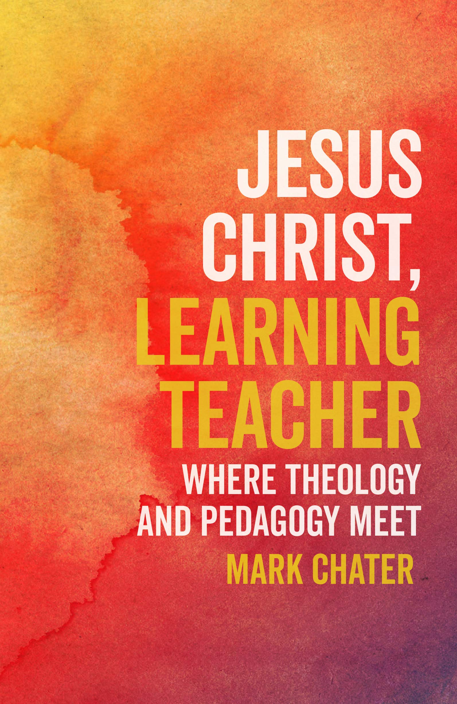 Jesus Christ, Learning Teacher: Where Theology and Pedagogy Meet Philosophy