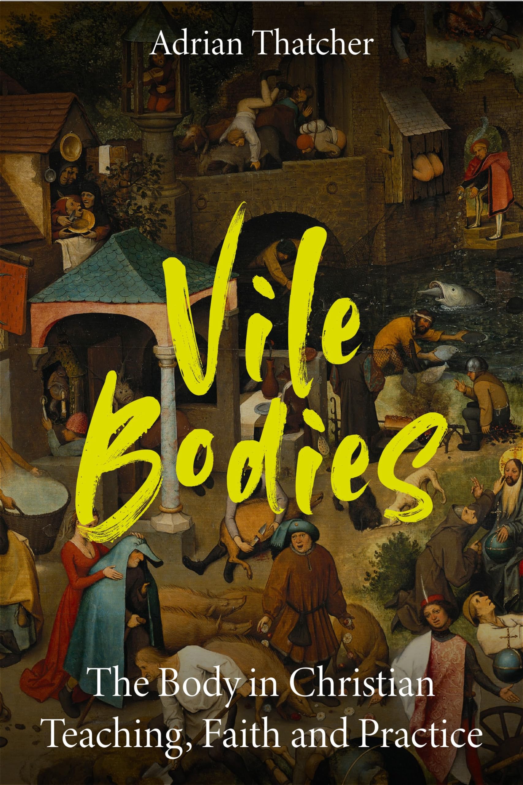 Vile Bodies: The Body in Christian Teaching, Faith and Practice Religion & Esotericism