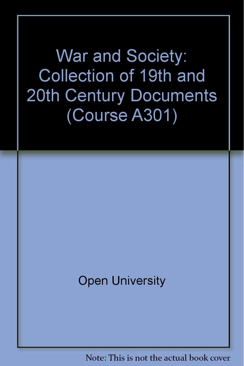 War and Society: Collection of 19th and 20th Century Documents Unit 18 (Course A301) Books
