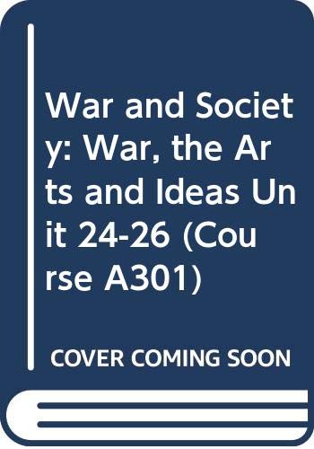 War and Society: War, the Arts and Ideas Unit 24-26 (Course A301) Books