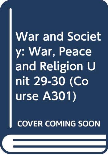 War and Society: War, Peace and Religion Unit 29-30 (Course A301) Books