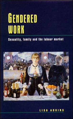 Gendered Work: Sexuality, Family and the Labour Market book