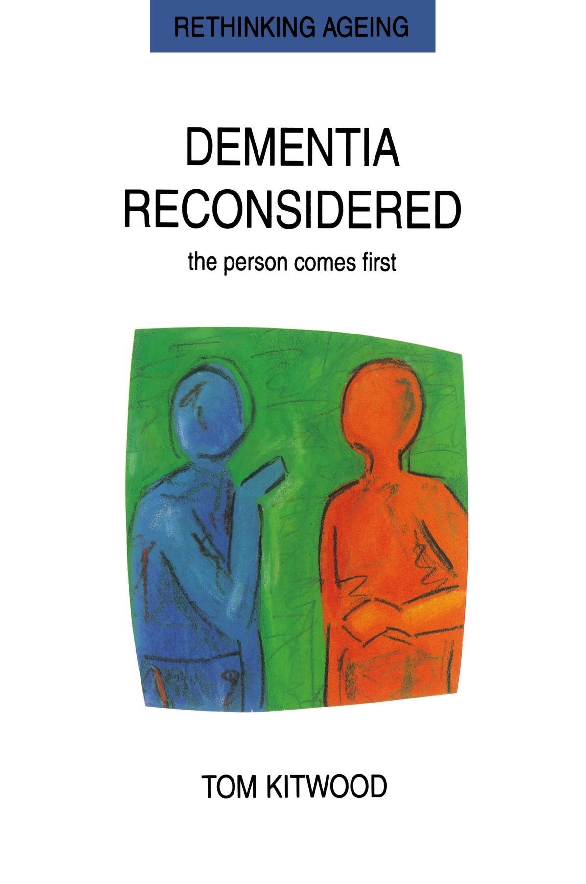 Dementia Reconsidered: The Person Comes First (Rethinking Ageing Series) Medicine
