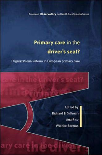 Primary Care in the Driver's Seat: Organizational Reform In European Primary Care (European Observatory on Health Systems and Policies) Medicine