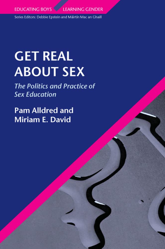 Get Real About Sex: The Politics and Practice of Sex Education: The Politics and Practice of Sex Education Partnership & Love