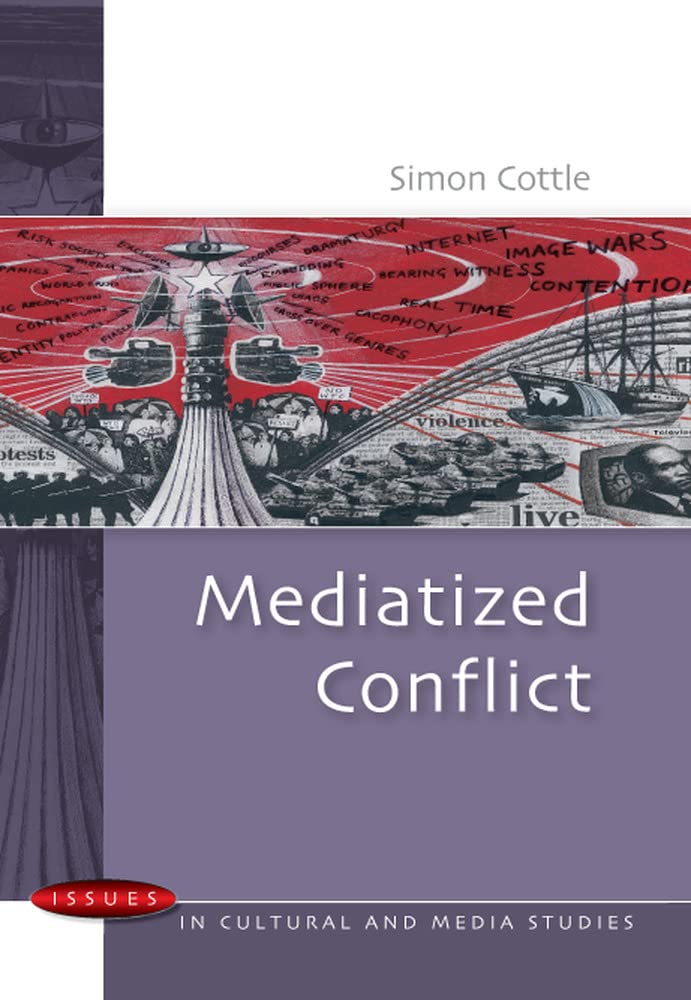 Mediatized Conflict: Understanding Media and Conflicts in the Contemporary World (Issues in Cultural and Media Stedies) Media & Communication