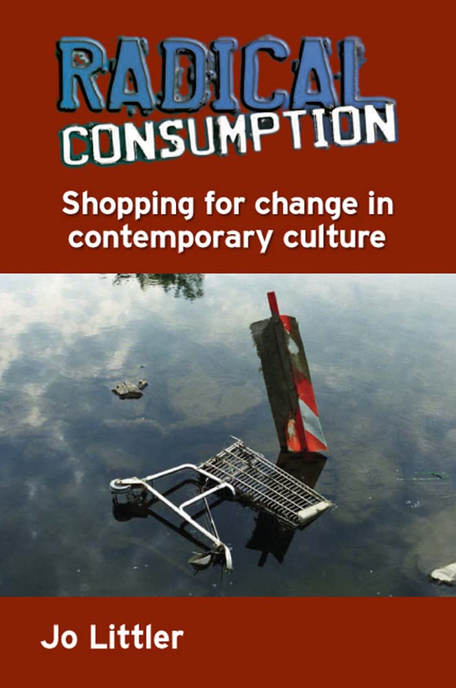 Radical Consumption: Shopping for Change in Contemporary Culture General education