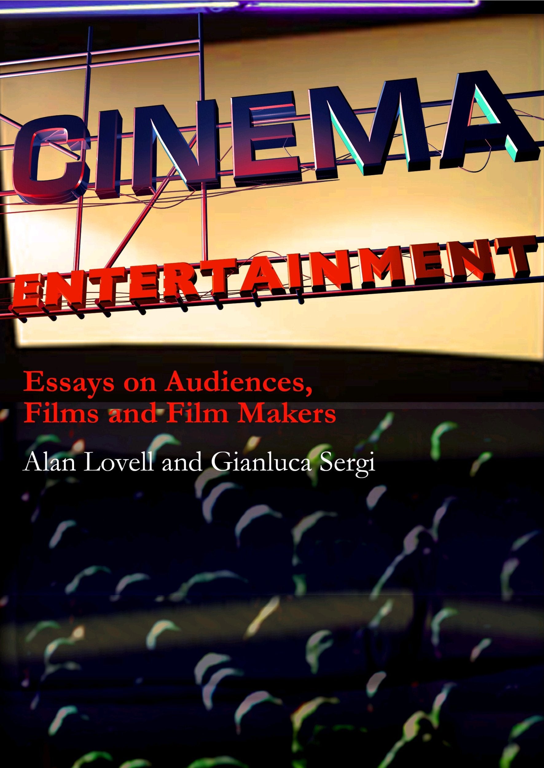Cinema Entertainment: Essays on Audiences, Films and Film-Makers Film, Art & Culture