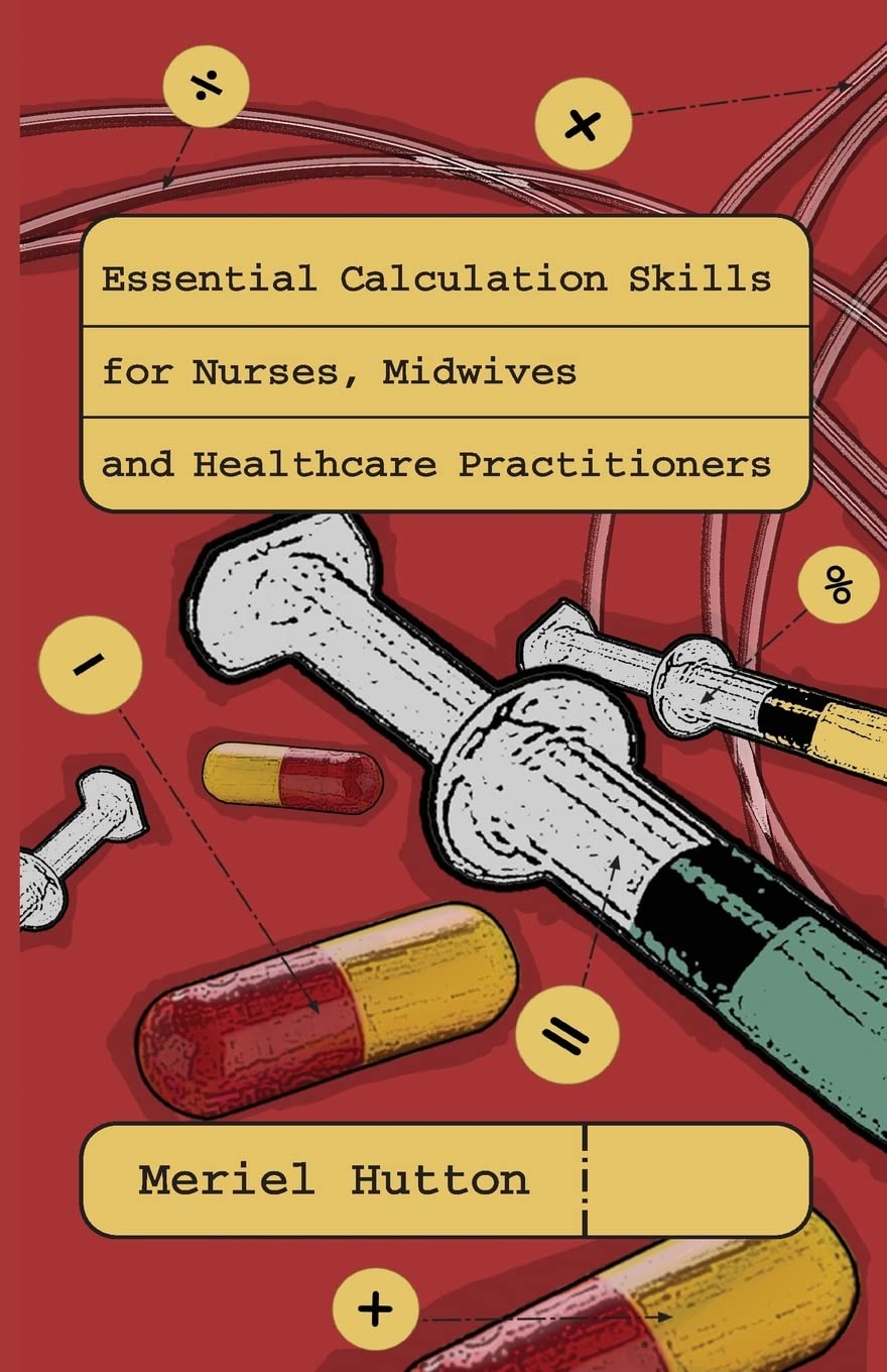 Essential calculation skills for nurses, midwives and healthcare practitioners Medicine