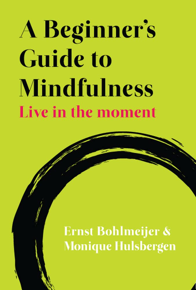 A Beginner's Guide To Mindfulness: Live In The Moment Medicine