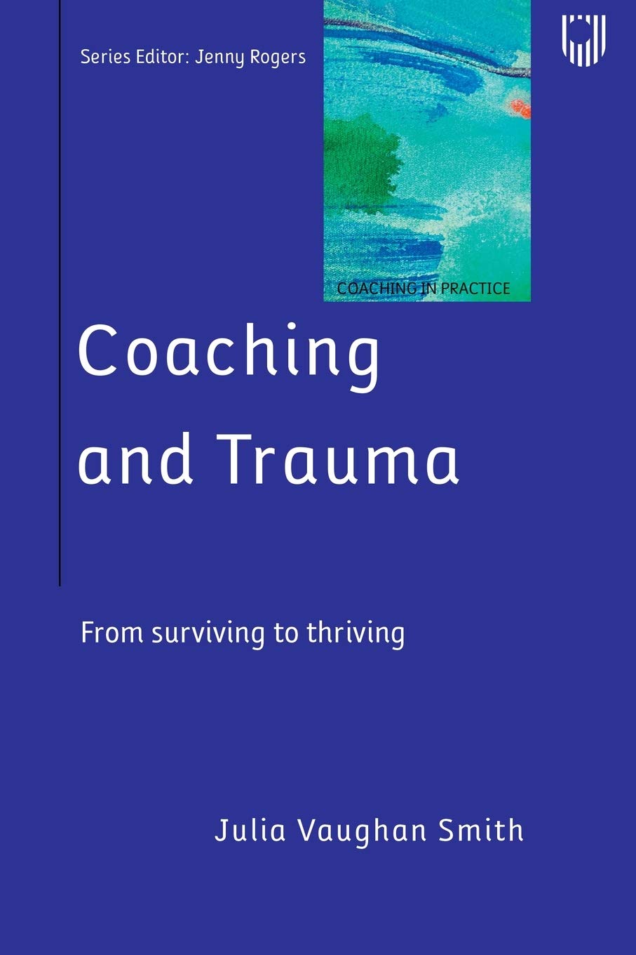 Coaching and Trauma: Moving Beyond the Survival Self (Coaching in Practice Series) Business, Finance & Career