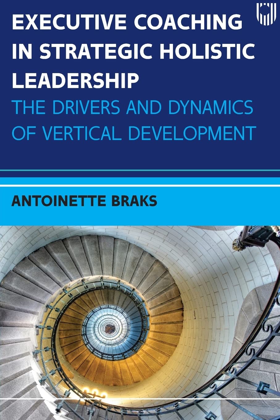 Executive Coaching in Strategic Holistic Leadership: The Drivers and Dynamics of Vertical Development Business, Finance & Career