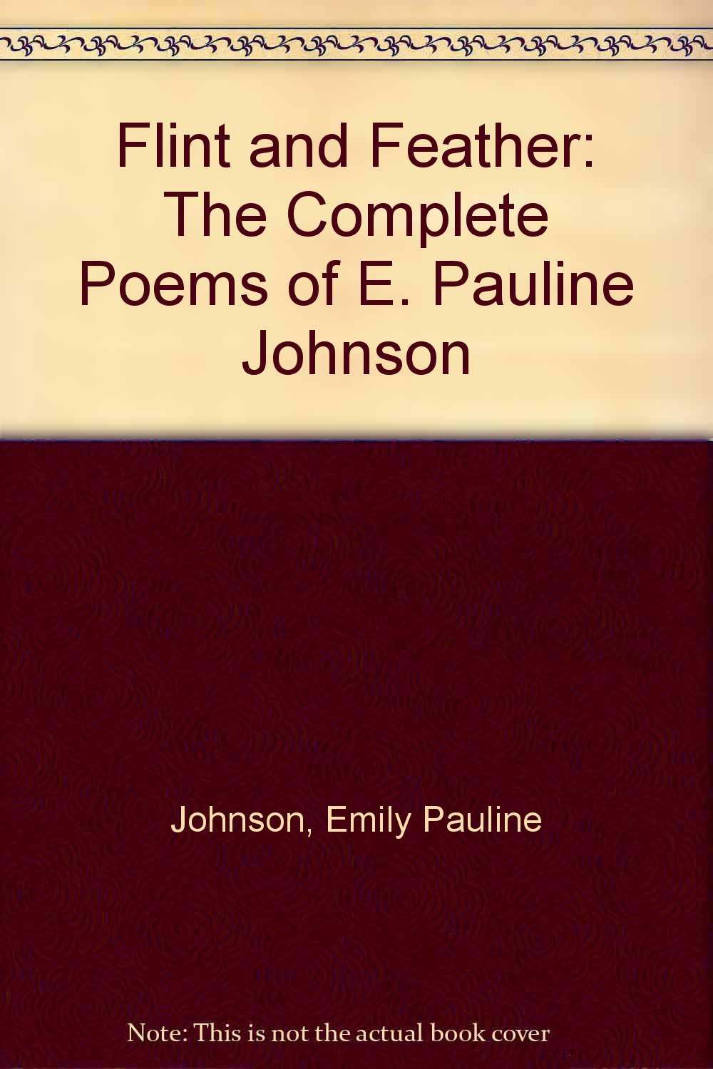 Flint and Feather: The Complete Poems of E. Pauline Johnson Poetry