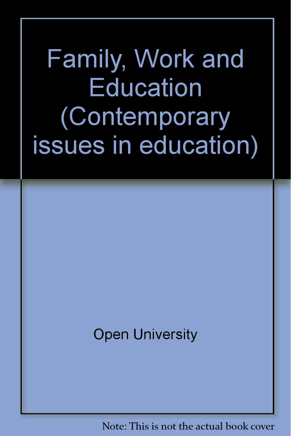 Family, Work and Education (Contemporary issues in education) Learning & Reference