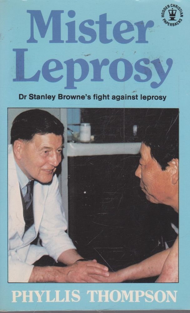 Mister Leprosy: Biography of Stanley George Browne Memories