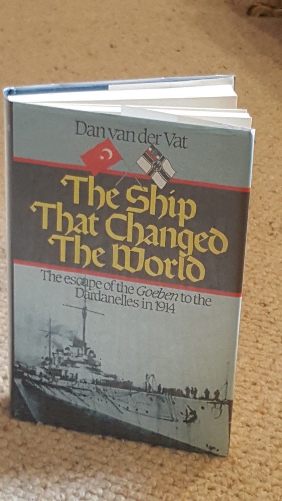 The Ship That Changed the World: Escape of the "Goeben" to the Dardanelles in 1914 Politics & History