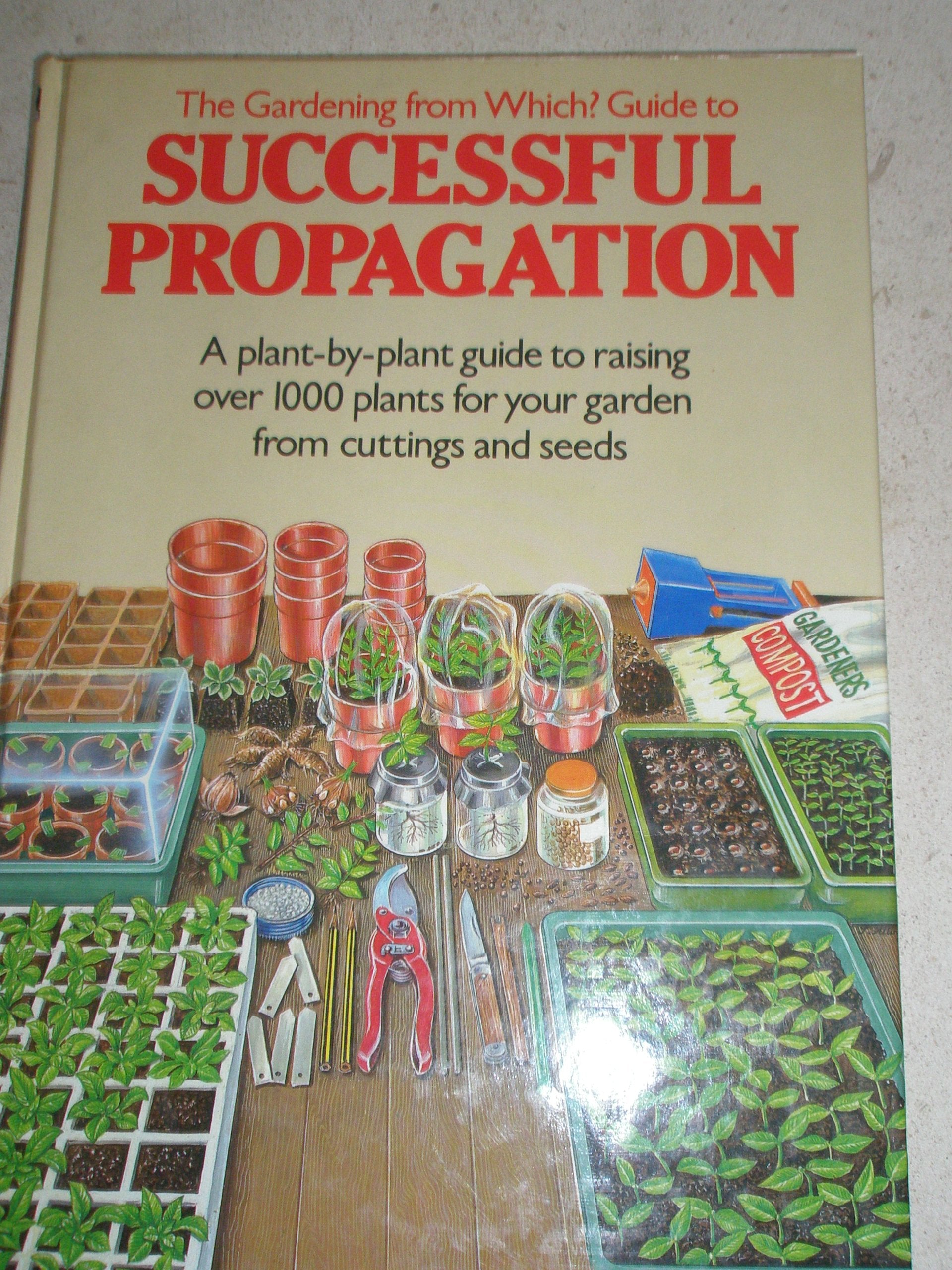 The "Gardening from Which?" Guide to Successful Propagation Garden & Plants
