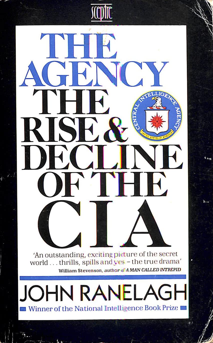 The Agency: Rise and Decline of the C.I.A.from Wild Bill Donovan to William Casey Politics & History