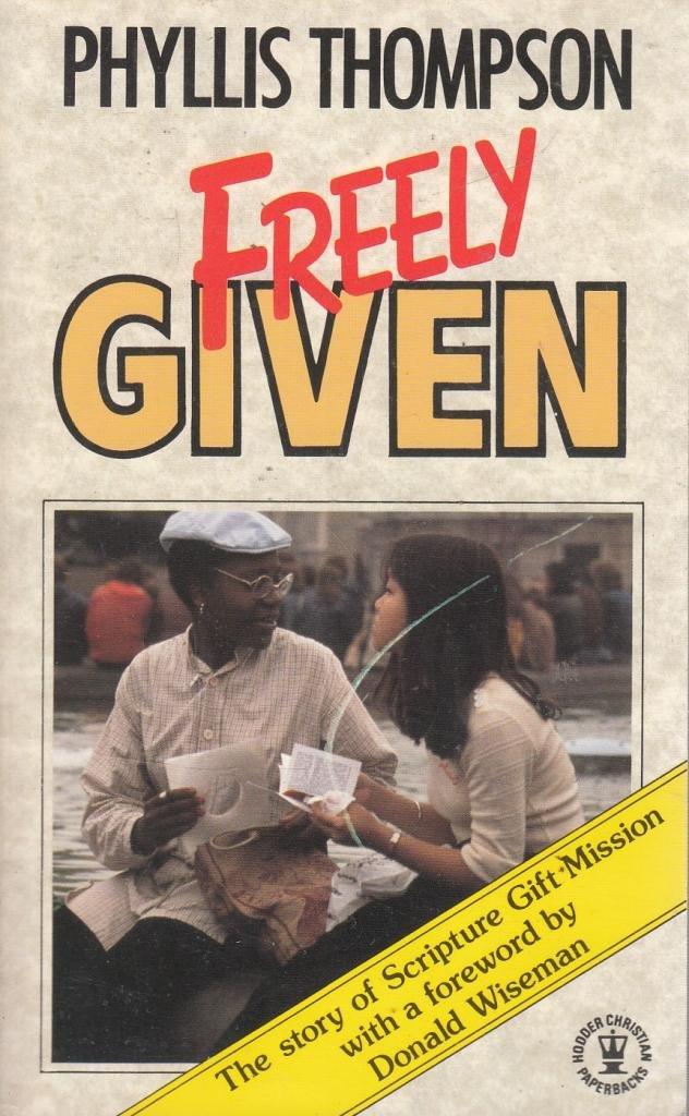Freely Given: Story of the Scripture Gift Mission (Hodder Christian paperbacks) Religion & Esotericism