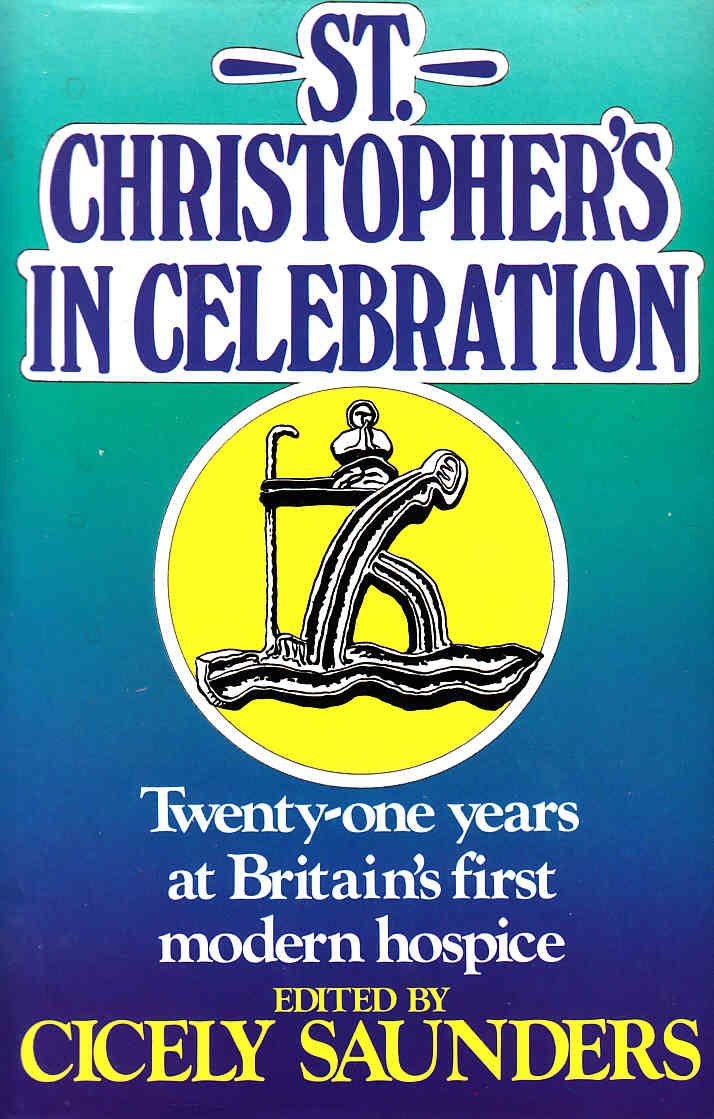St. Christopher's in Celebration: Twenty One Years at Britain's First Modern Hospice: Twenty One Years of Britain's First Modern Hospice Medicine