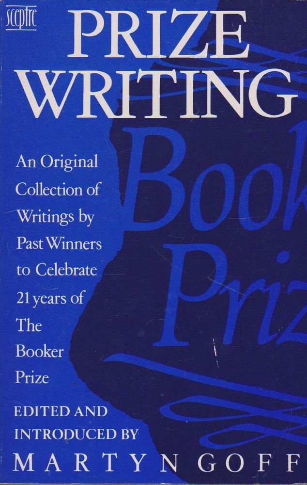 Prize Writing: Original Collection of Writings by Past Winners to Celebrate Twenty-one Years of the Booker Prize Essays & Short Stories