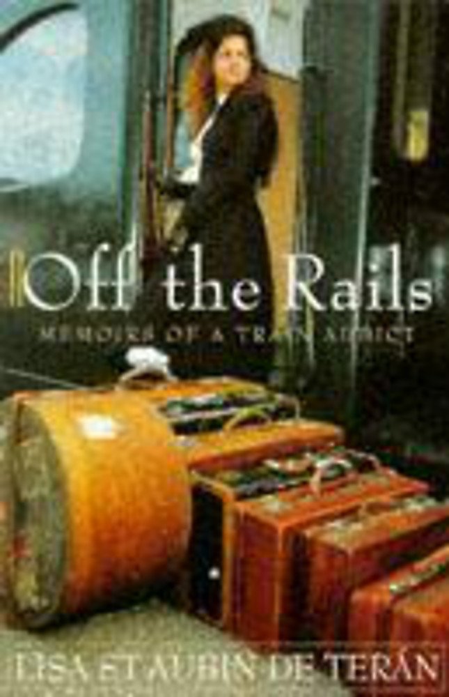 Off the Rails: Memoirs of a Train Addict Travel