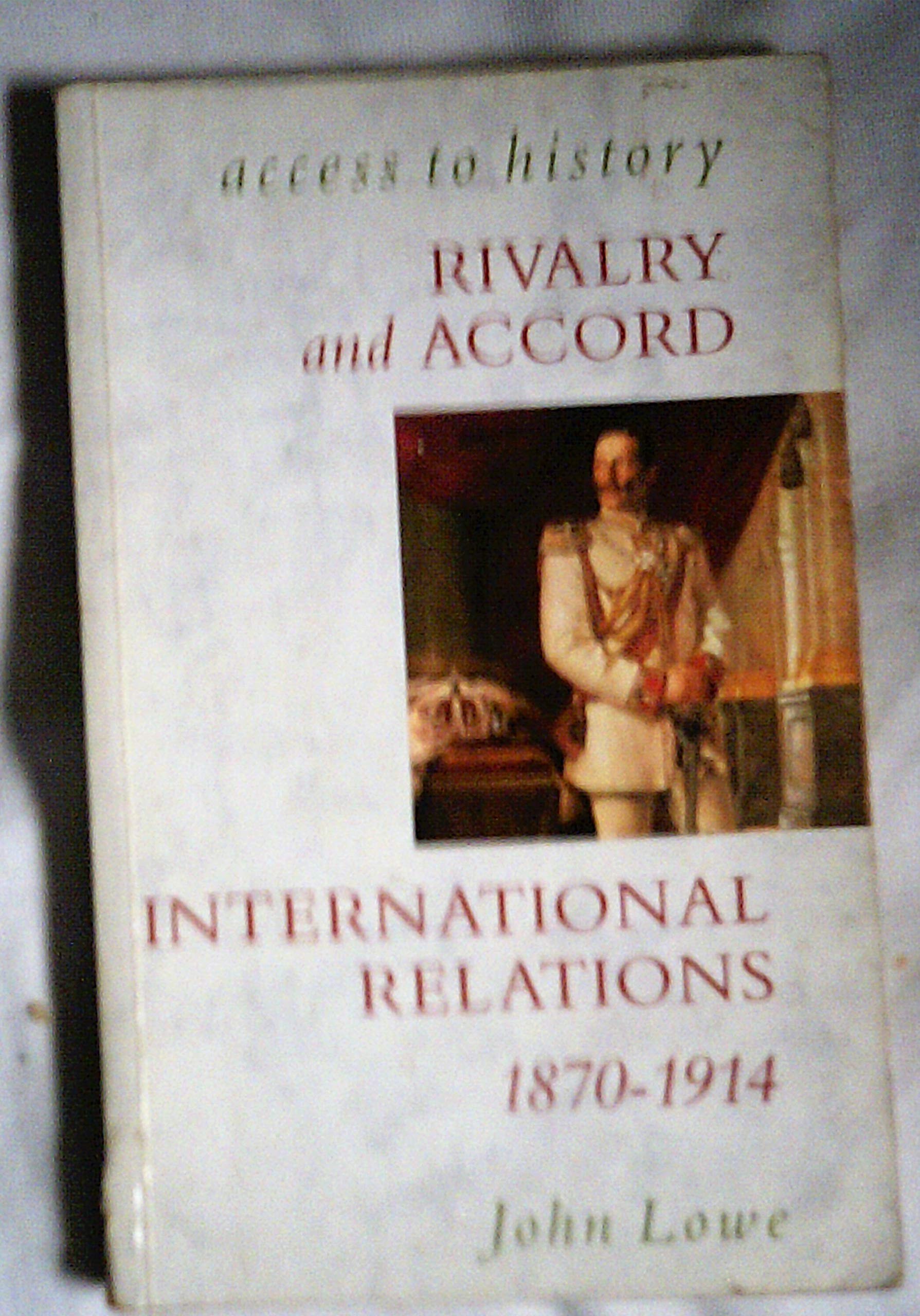 Rivalry and Accord: International Relations, 1870-1914 book
