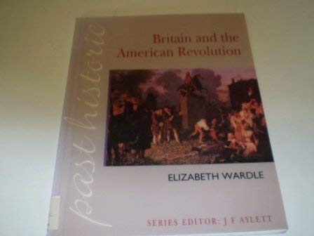 Britain and the American Revolution (Past Historic S.) Books