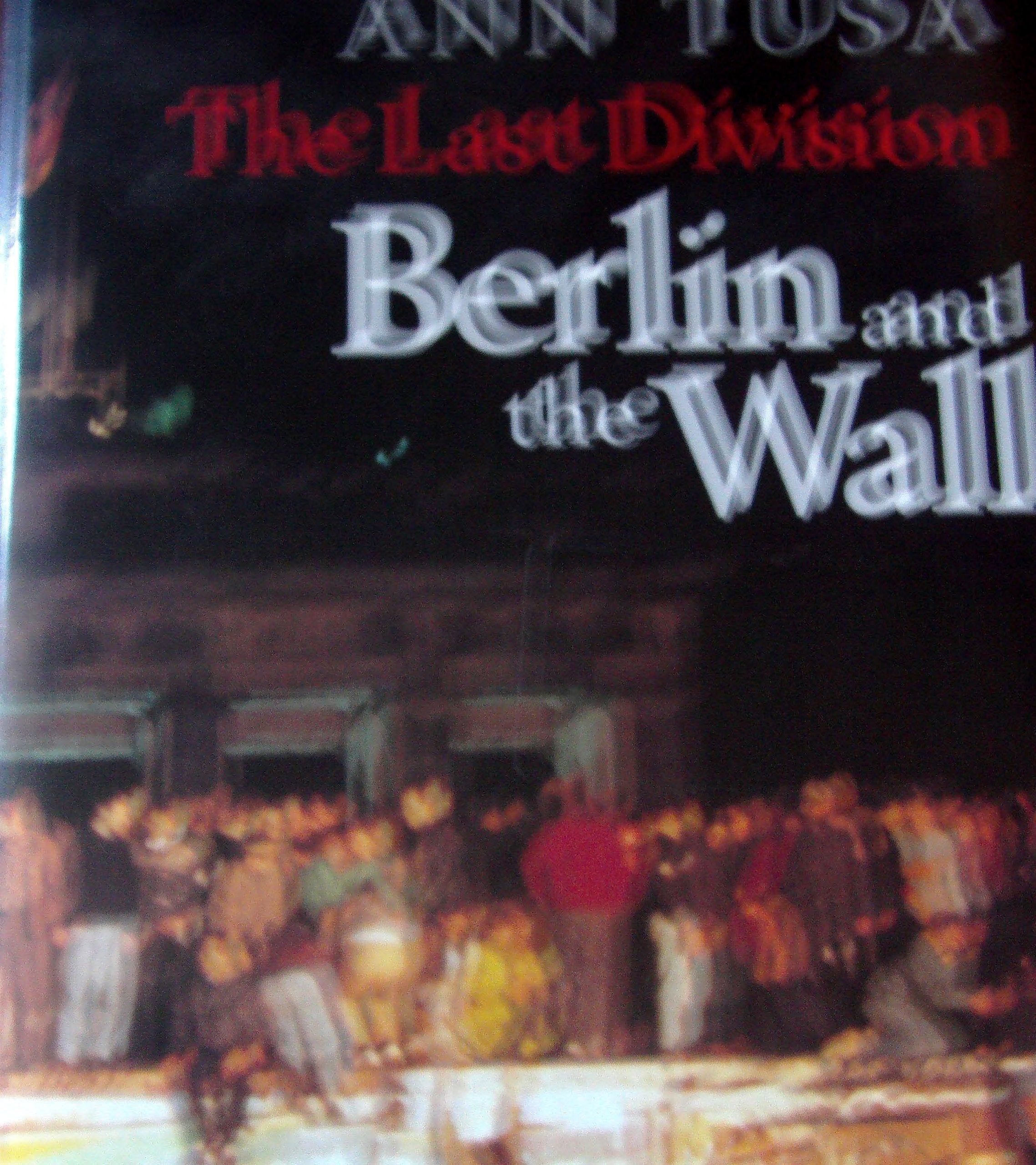 The Last Division: Berlin and the Wall, 1945-89 Politics & History