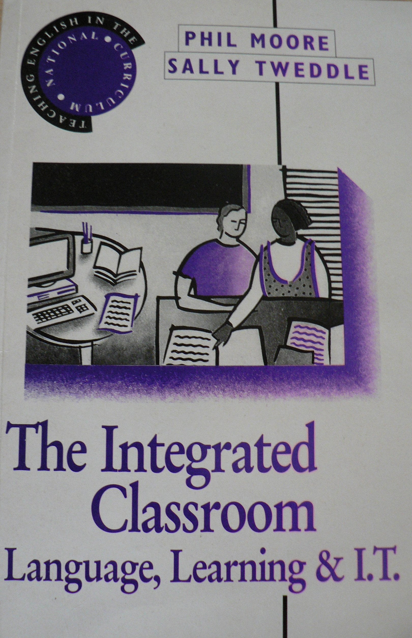 The Integrated Classroom: Language Learning and I.T. (Teaching English in the National Curriculum S.) Foreign Languages ​​& Dictionaries