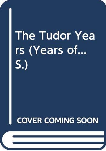The Tudor Years (Years of... S.) Politics & History