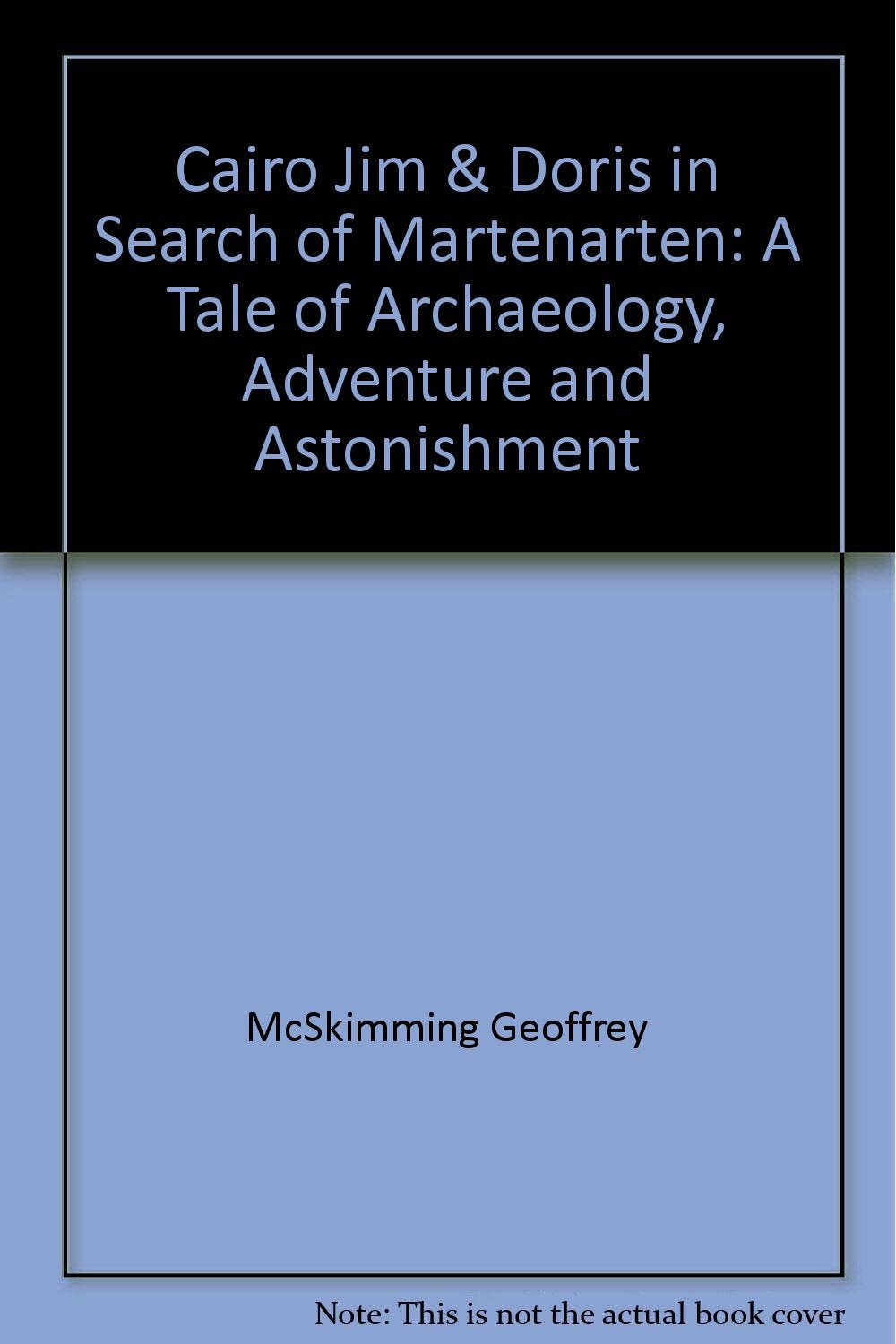 A Tale of Archaeology, Adventure and Astonishment (Cairo Jim & Doris in Search of Martenarten) Novels & Short Stories