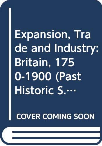 Expansion, Trade and Industry: Britain, 1750-1900 (Past Historic S.) Books
