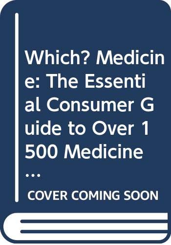 "Which?" Medicine: The Essential Consumer Guide to Over 1500 Medicines in Common Use Health, Nutrition & Fitness