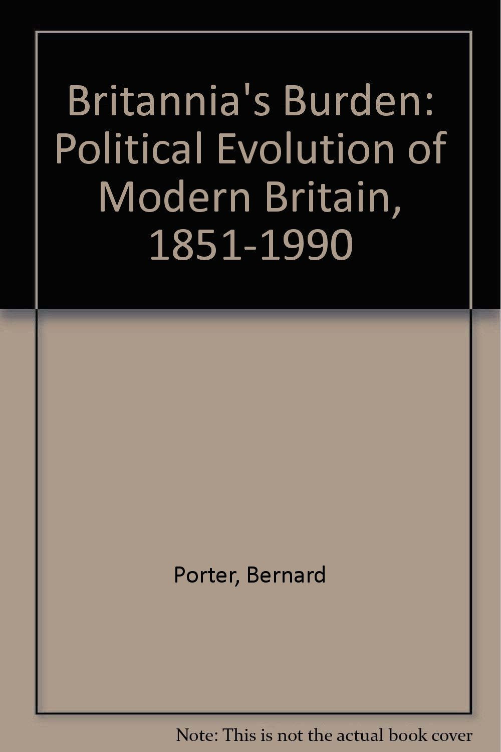 Britannia's Burden: The Political Evolution of Modern Britain 1851-1990 Contemporary literature