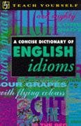 Concise Dictionary of English Idioms (Teach Yourself) Learning & Reference