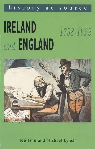 Ireland and England: 1798-1922 (History at Source) Politics & History