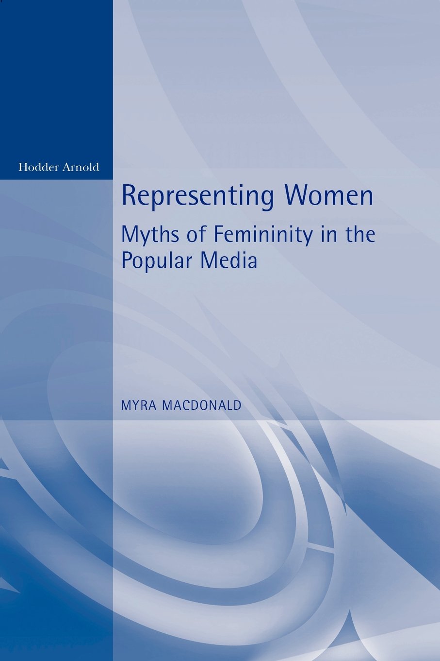 Representing Women. Myths of Femininity in the Popular Media Media & Communication