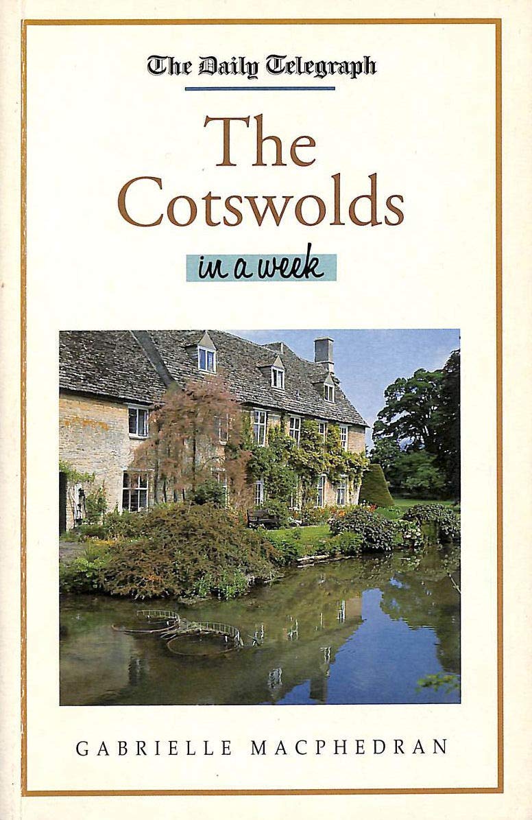 "Daily Telegraph" Cotswolds in a Week ("Daily Telegraph" Travel in a Week S.) Leisure, Home & Garden
