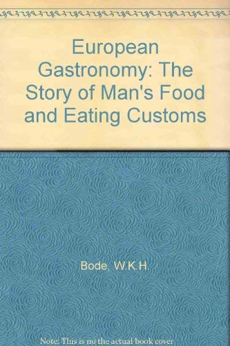 European Gastronomy: The Story of Man's Food and Eating Customs book