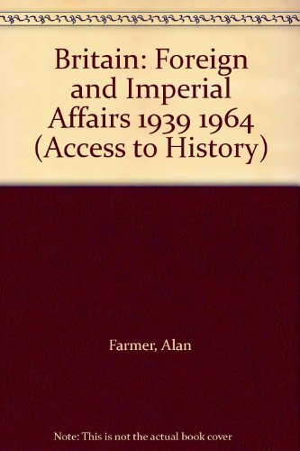 Britain: Foreign and Imperial Affairs 1939 1964 book