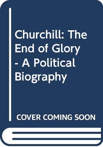 Churchill: The End of Glory - A Political Biography Memories