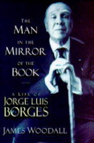The Man in the Mirror of the Book: Life of Jorge Luis Borges Contemporary literature