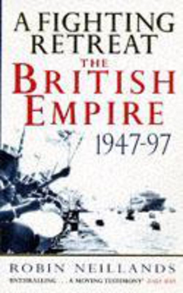 A Fighting Retreat: The British Empire 1947-1997 Social Sciences