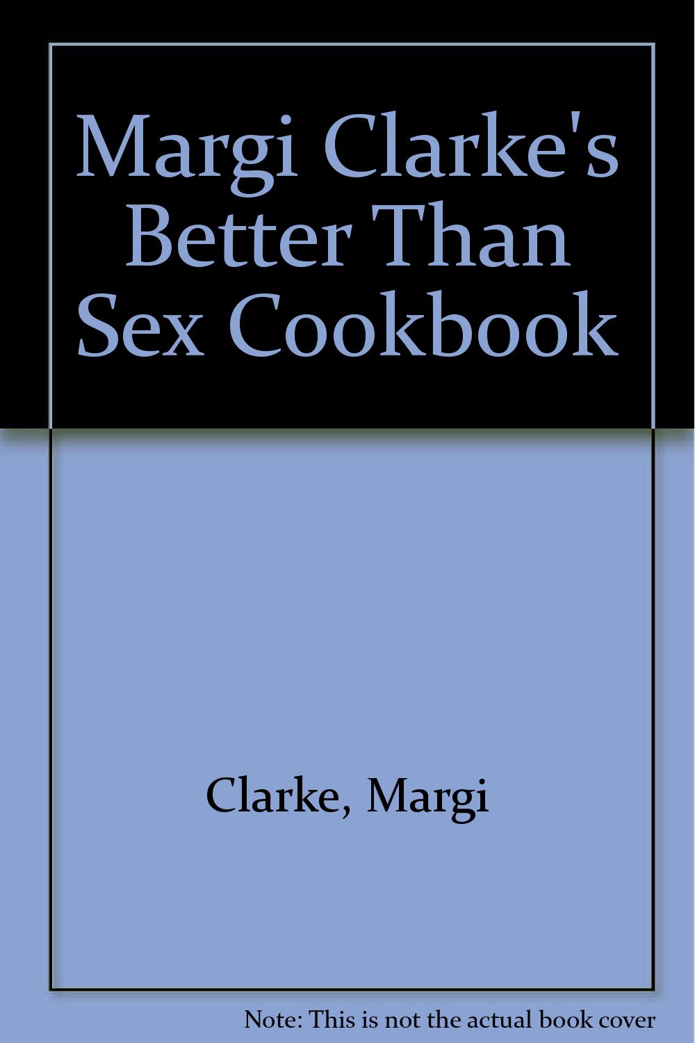 Margi Clarke's Better Than Sex Cookbook Contemporary literature