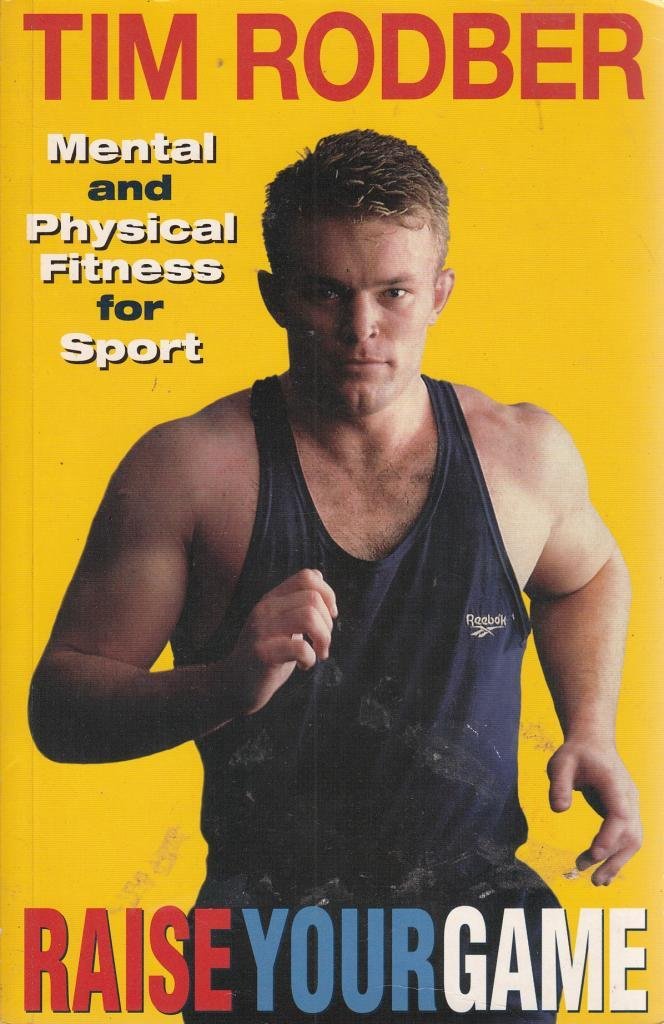 Raise Your Game: Mental and Physical Fitness for Sport book