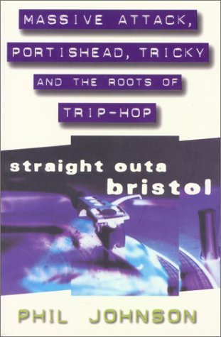Straight Outa Bristol: "Massive Attack", "Portishead", "Tricky" and the Roots of Trip Hop Arts & Music