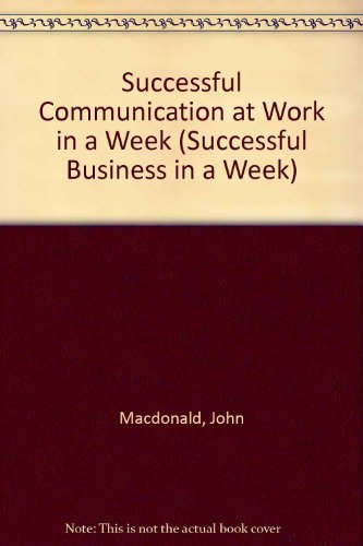 Successful Communication at Work in a Week (Successful Business in a Week S.) Business, Finance & Career